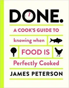 Done.: A Cook's Guide to Knowing When Food Is Perfectly Cooked [Repost]