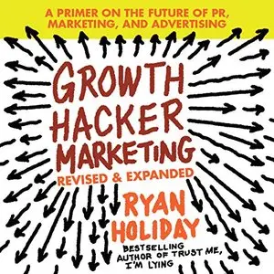 Growth Hacker Marketing: A Primer on the Future of PR, Marketing, and Advertising [Audiobook]