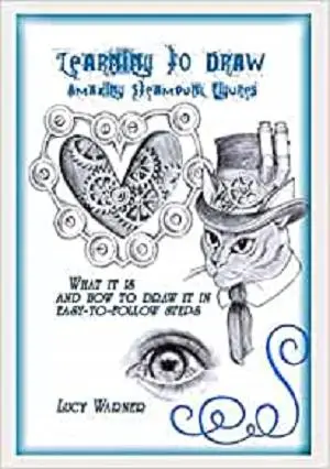 Learning to Draw Amazing Steampunk Figures: What it is and how to Draw in easy-to-follow steps