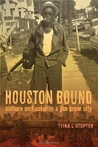 Houston Bound: Culture and Color in a Jim Crow City (Repost)