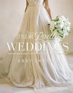 Style Me Pretty Weddings: Inspiration and Ideas for an Unforgettable Celebration