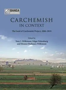 «Carchemish in Context» by Edgar Peltenburg, Eleanor Barbanes Wilkinson, T.J. Wilkinson