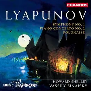 Vassily Sinaisky, Howard Shelley, BBC Philharmonic Orchestra - Lyapunov: Symphony No.1; Piano Concerto No.2; Polonaise (2002)