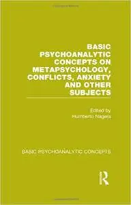 Basic Psychoanalytic Concepts on Metapsychology, Conflicts, Anxiety and Other Subjects