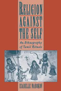 Religion Against the Self: An Ethnography of Tamil Rituals