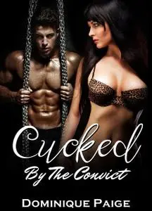 «Cucked by the Convict» by Dominique Paige