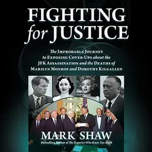 Fighting for Justice: The Improbable Journey to Exposing Cover-Ups About the JFK Assassination and the Deaths [Audiobook]