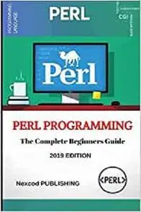 PERL: PERL Programming for Beginners. Learn Programming PERL, 2019 Edition. (Step-by-Step PERL Programming)