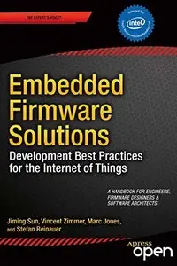 Embedded Firmware Solutions: Development Best Practices for the Internet of Things (repost)