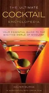 The Ultimate Cocktail Encyclopedia: Your Essential Guide to the Exciting World of Mixology (repost)