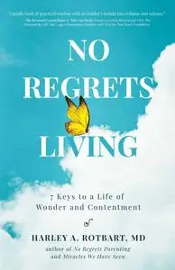 No Regrets Living: 7 Keys to a Life of Wonder and Contentment