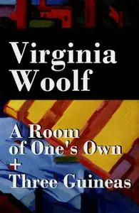 «A Room of One's Own + Three Guineas (2 extended essays)» by Virginia Woolf