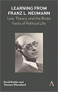 Learning from Franz L. Neumann: Law, Theory, and the Brute Facts of Political Life