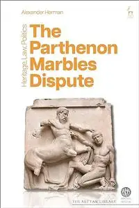 The Parthenon Marbles Dispute: Heritage, Law, Politics