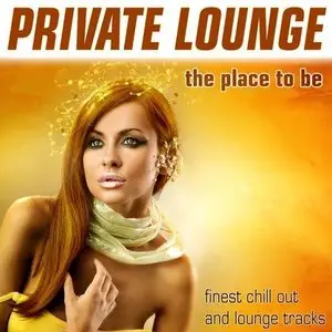 VA - Private Lounge: The Place To Be (2011)