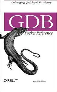 GDB Pocket Reference: Debugging Quickly & Painlessly with GDB