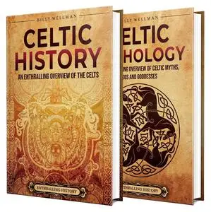 Celtic History and Mythology: An Enthralling Guide to the Celts and their Myths, Gods, and Goddesses (Exploring the Past)