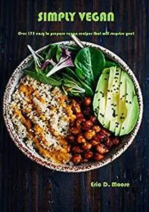 Simply Vegan: Over 175 easy to prepare vegan recipes that will surprise you!