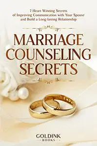 Marriage Counseling Secrets: 7 Heart Winning Secrets of Improving Communication with Your Spouse