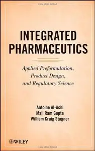Integrated Pharmaceutics: Applied Preformulation, Product Design, and Regulatory Science