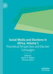 Social Media and Elections in Africa, Volume 1: Theoretical Perspectives and Election Campaigns