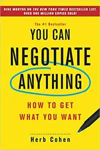 You Can Negotiate Anything: How to Get What You Want