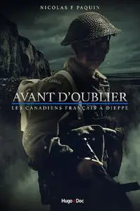 Nicolas Paquin, "Avant d'oublier : Les canadiens français à Dieppe"