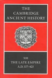 The Cambridge Ancient History Volume 13: The Late Empire, AD 337-425