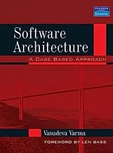 Software Architecture: A Case Based Approach