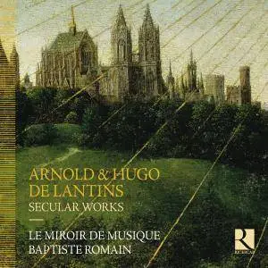 Arnold & Hugo de Lantins (1415-1430) - Secular Works - Le Miroir de Musique, Baptiste Romain (2016) {Ricercar}