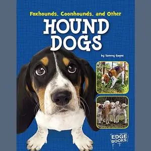 «Foxhounds, Coonhounds, and Other Hound Dogs» by Tammy Gagne