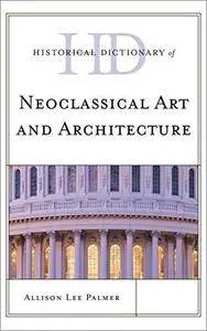 Historical Dictionary of Neoclassical Art and Architecture