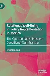 Relational Well-Being in Policy Implementation in Mexico: The Oportunidades-Prospera Conditional Cash Transfer