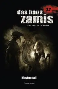 «Das Haus Zamis - Band 17: Maskenball» by Uwe Voehl,Michael M. Thurner,Dario Vandis,Jörg Kleudgen