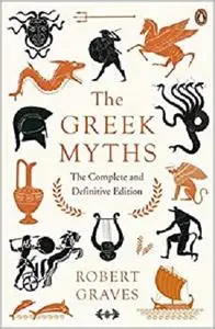 The Greek Myths: The Complete and Definitive Edition