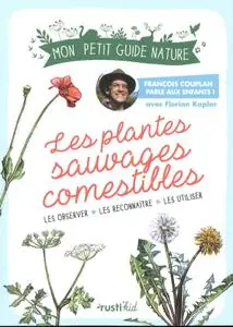 François Couplan, Florian Kaplar, Maud Bihan, "Les plantes sauvages comestibles : Les observer, les connaître, les utiliser"