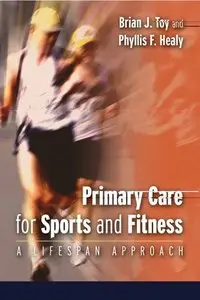 Primary Care for Sports and Fitness: A Lifespan Approach by Brian J. Toy  and Phyllis F. Healy