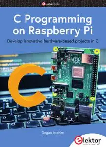 C Programming on Raspberry Pi: Develop innovative hardware-based projects in C