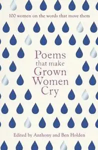 «Poems That Make Grown Women Cry» by Ben Holden,Anthony Holden