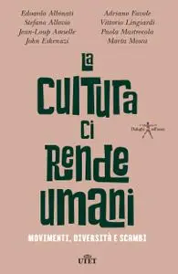 AA.VV. - La cultura ci rende umani. Movimenti, diversità e scambi