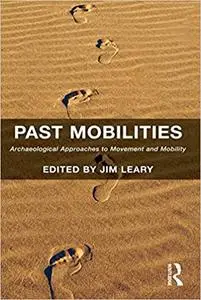 Past Mobilities: Archaeological Approaches to Movement and Mobility