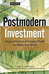 Post Modern Investment: Facts and Fallacies of Growing Wealth in a Multi-Asset World