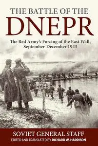 The Battle of the Dnepr: The Red Army’s Forcing of the East Wall, September-December 1943