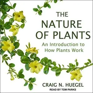 The Nature of Plants: An Introduction to How Plants Work [Audiobook]