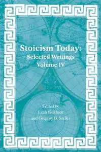 Stoicism Today: Selected Writings Volume 4