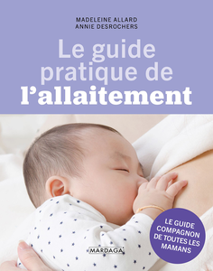 Madeleine Allard, Annie Desrochers, "Le guide pratique de l'allaitement: Conseils et astuces"