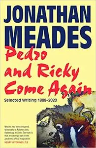 Pedro and Ricky Come Again: Selected Writing 1988–2020