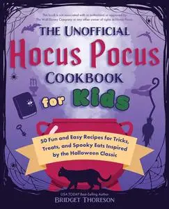 The Unofficial Hocus Pocus Cookbook for Kids: 50 Fun and Easy Recipes for Tricks