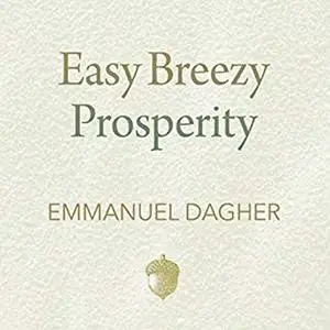 Easy Breezy Prosperity: The Five Foundations for a More Joyful, Abundant Life [Audiobook]