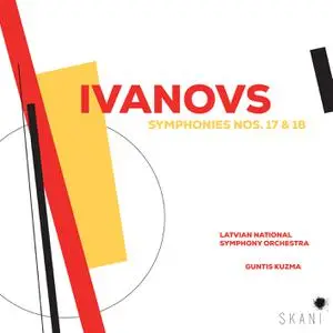 Latvian National Symphony Orchestra and Guntis Kuzma - Ivanovs - Symphonies Nos. 17 & 18 (2022)  [24/96]
